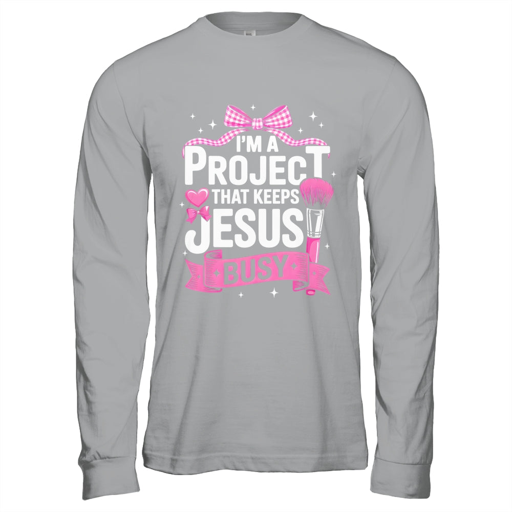 I'm A Project That Keeps Jesus Busy Funny Christian Pink Bow Shirt & Hoodie | teecentury