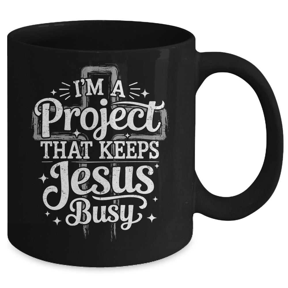I'm A Project That Keeps Jesus Busy Inspirational Christian Mug | teecentury
