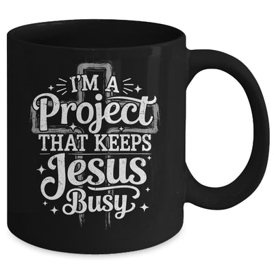 I'm A Project That Keeps Jesus Busy Inspirational Christian Mug | teecentury