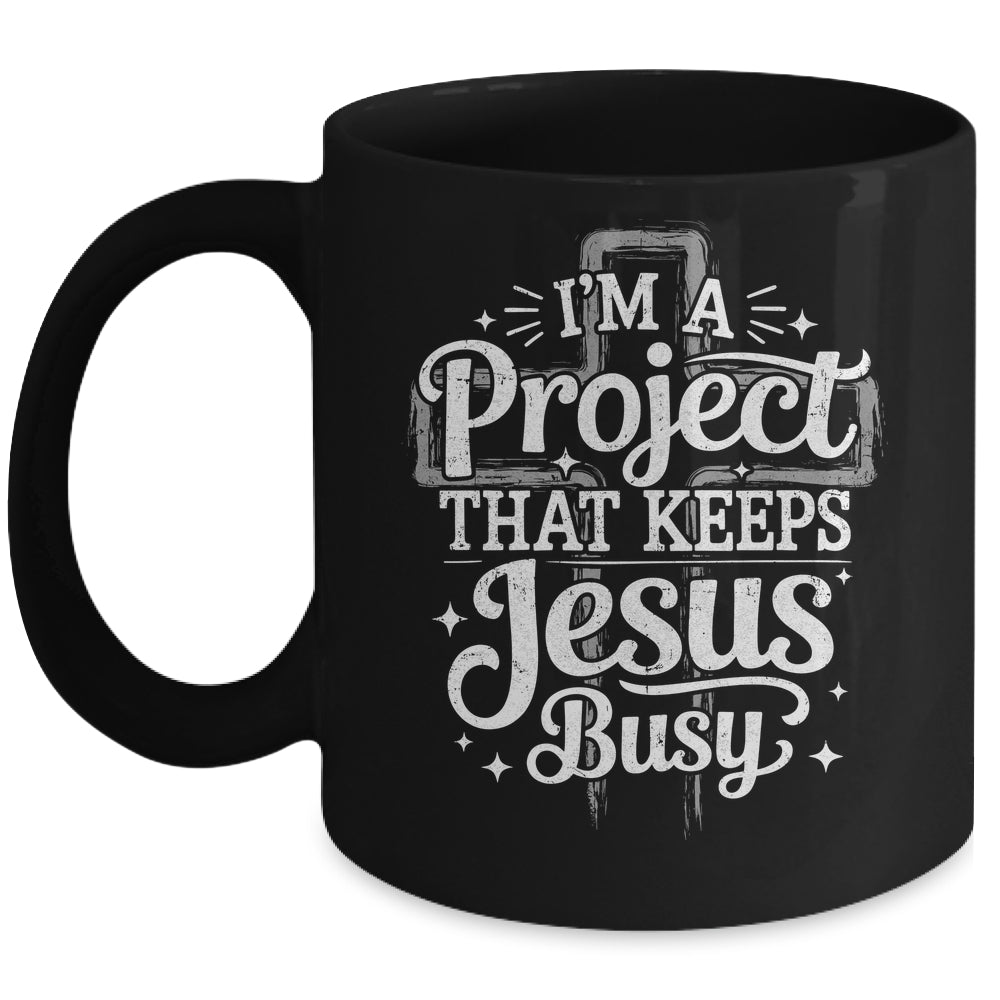 I'm A Project That Keeps Jesus Busy Inspirational Christian Mug | teecentury