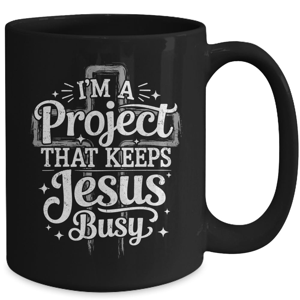 I'm A Project That Keeps Jesus Busy Inspirational Christian Mug | teecentury