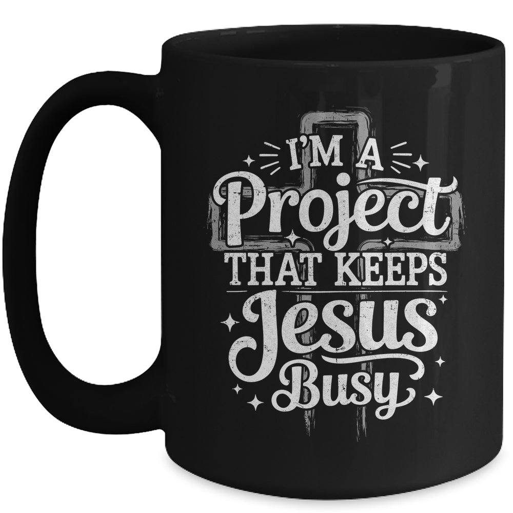 I'm A Project That Keeps Jesus Busy Inspirational Christian Mug | teecentury