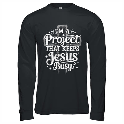 I'm A Project That Keeps Jesus Busy Inspirational Christian Shirt & Hoodie | teecentury