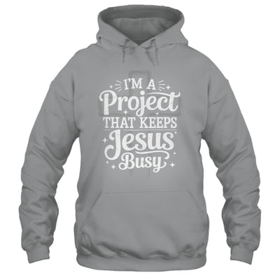 I'm A Project That Keeps Jesus Busy Inspirational Christian Shirt & Hoodie | teecentury