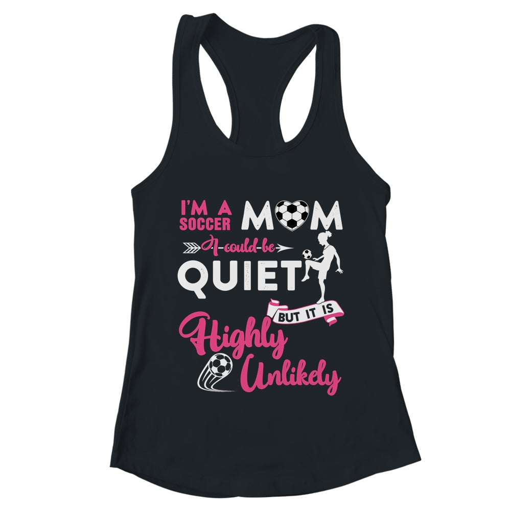 I'm A Soccer Mom I Could Be Quiet It Is Highly Unilkely