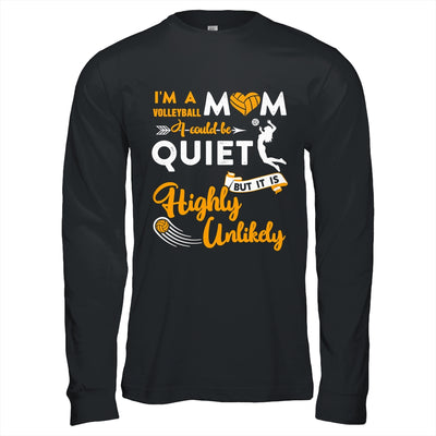 I'm A Volleyball Mom I Could Be Quiet It Is Highly Unilkely