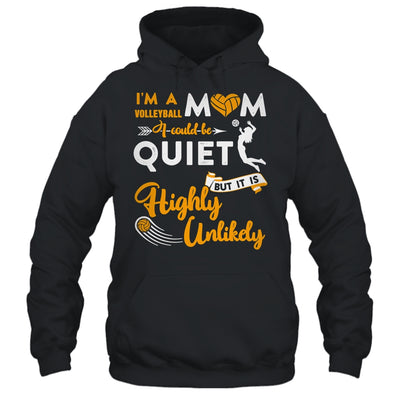 I'm A Volleyball Mom I Could Be Quiet It Is Highly Unilkely