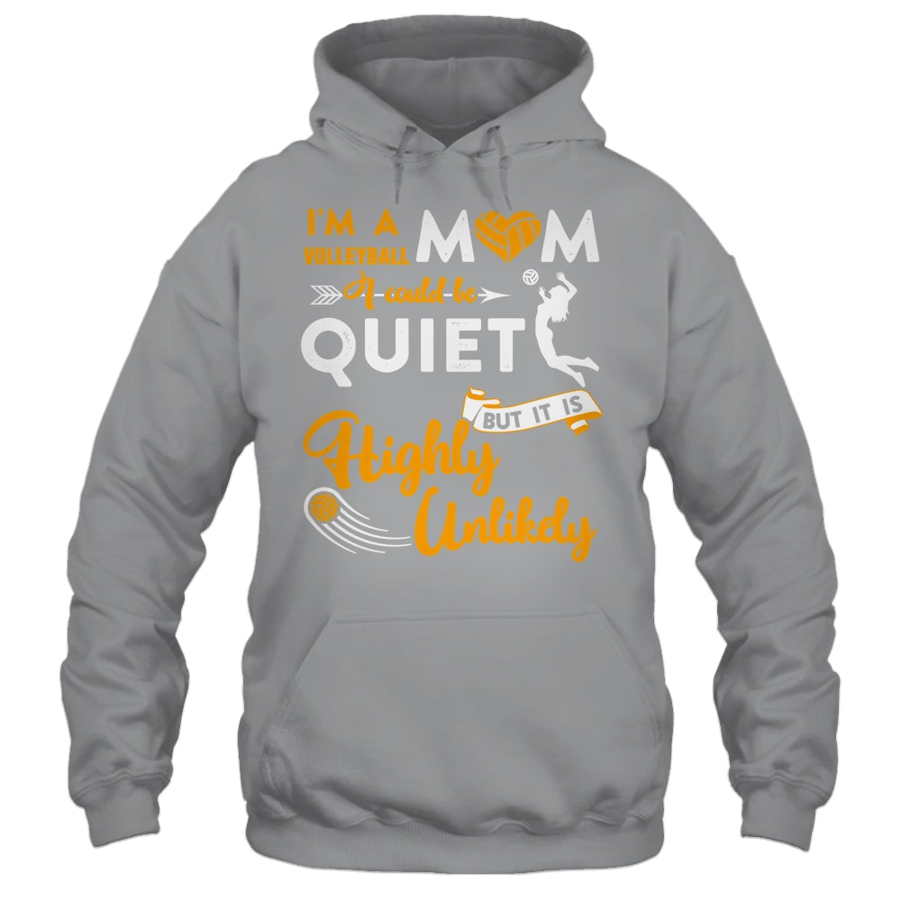 I'm A Volleyball Mom I Could Be Quiet It Is Highly Unilkely