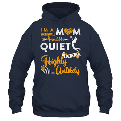 I'm A Volleyball Mom I Could Be Quiet It Is Highly Unilkely