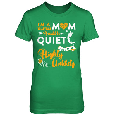 I'm A Volleyball Mom I Could Be Quiet It Is Highly Unilkely