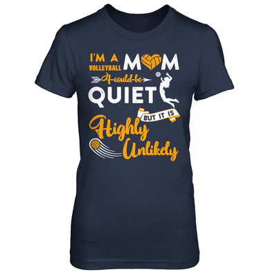 I'm A Volleyball Mom I Could Be Quiet It Is Highly Unilkely