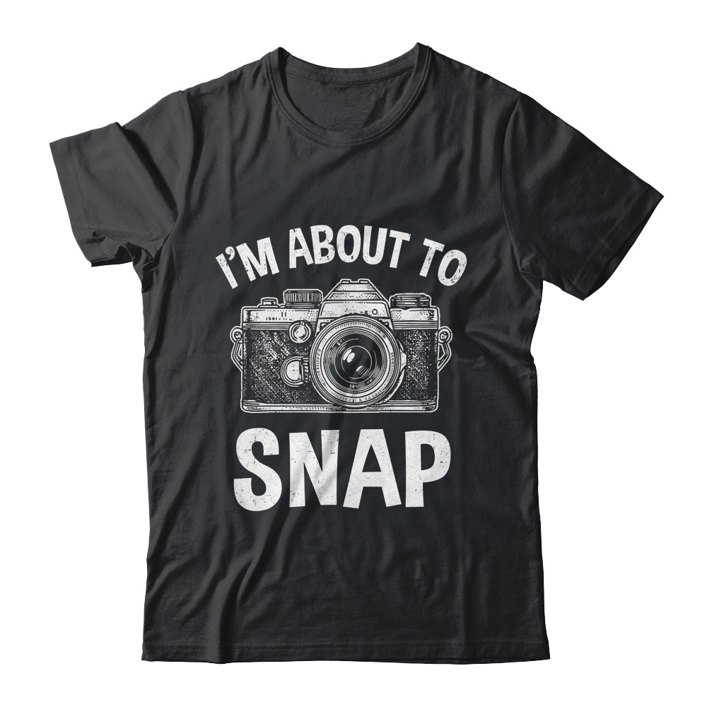 I'm About To Snap Photography Funny Photographer Camera Shirt & Tank Top | teecentury