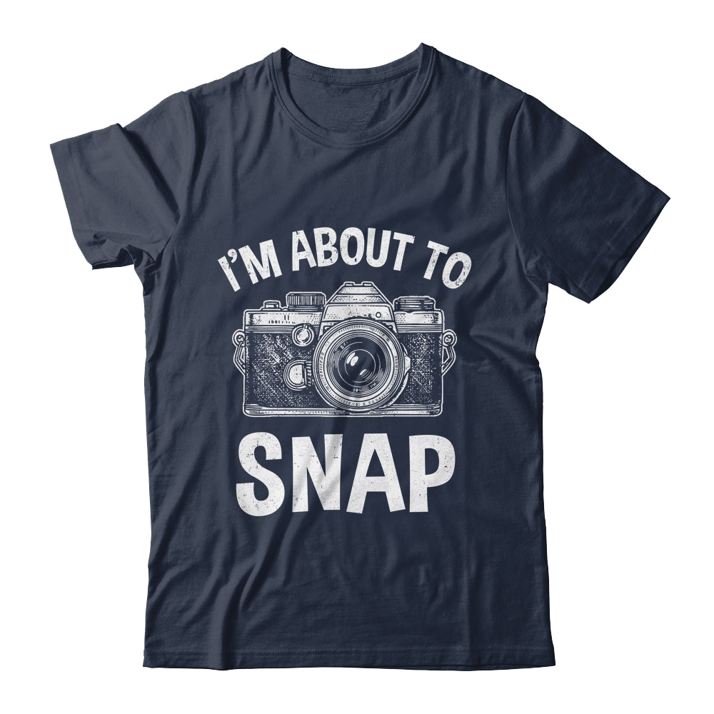 I'm About To Snap Photography Funny Photographer Camera Shirt & Tank Top | teecentury