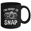 I'm About To Snap Photography Funny Photographer Camera Mug | teecentury