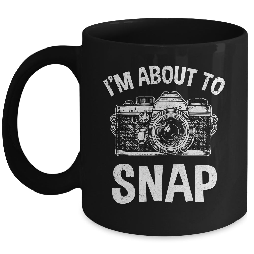 I'm About To Snap Photography Funny Photographer Camera Mug | teecentury