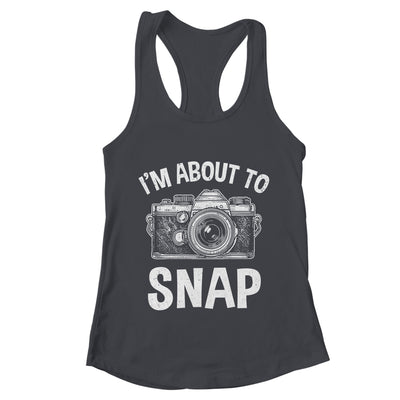 I'm About To Snap Photography Funny Photographer Camera Shirt & Tank Top | teecentury