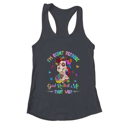 I'm Blunt Because God Rolled Me That Way Tattoos Girl Shirt & Tank Top | teecentury