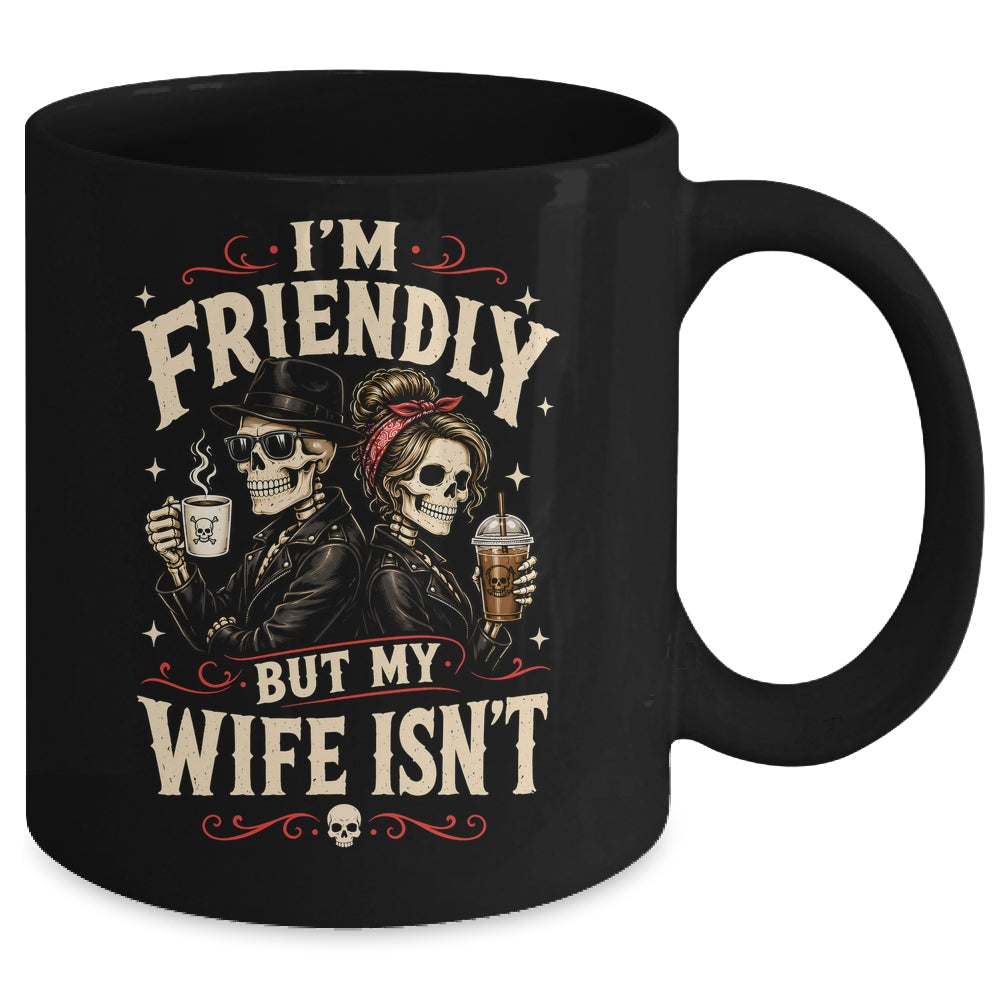 I'm Friendly But My Wife Isn'T Skeleton Couple Coffee Mug | teecentury