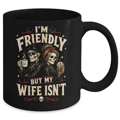 I'm Friendly But My Wife Isn'T Skeleton Couple Coffee Mug | teecentury