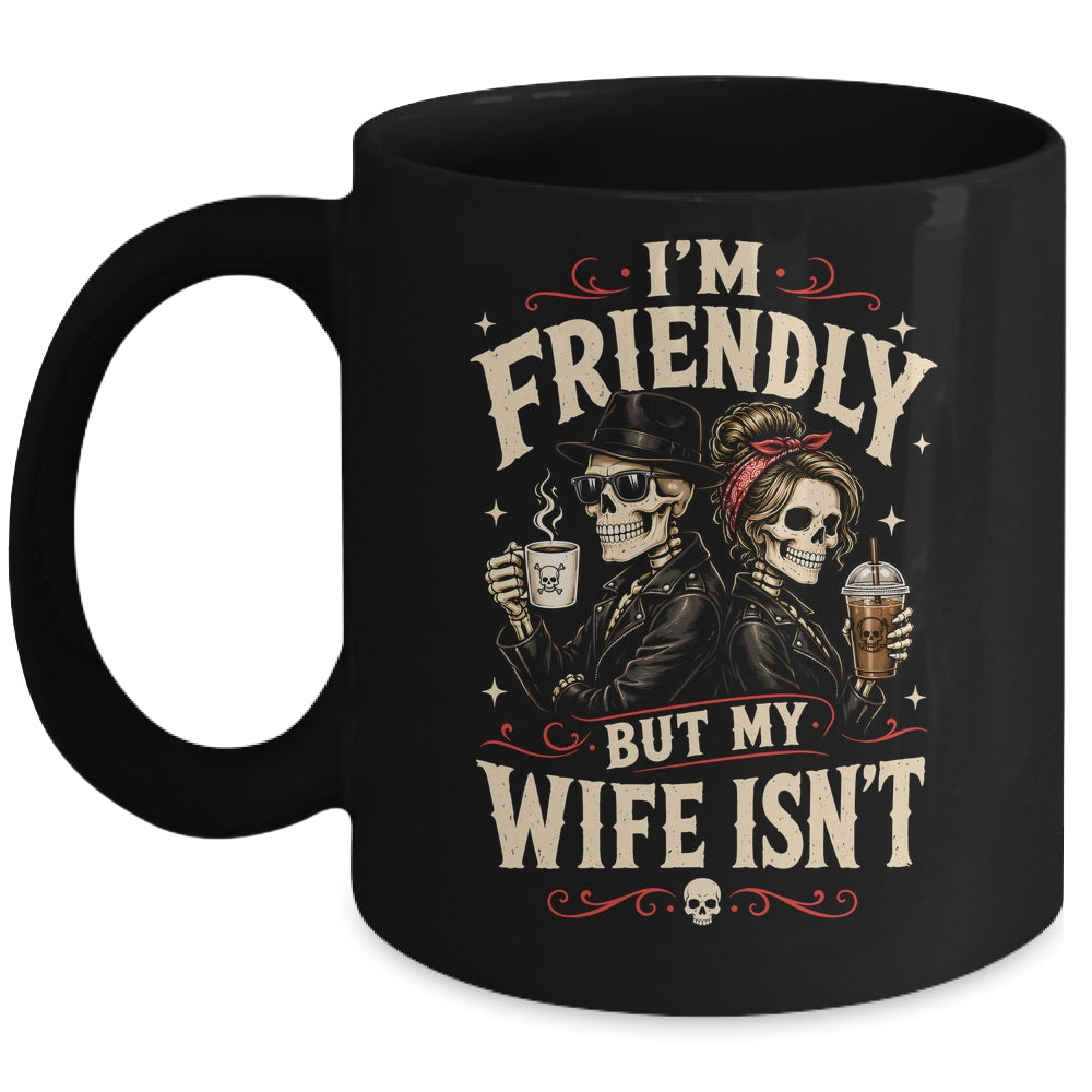 I'm Friendly But My Wife Isn'T Skeleton Couple Coffee Mug | teecentury