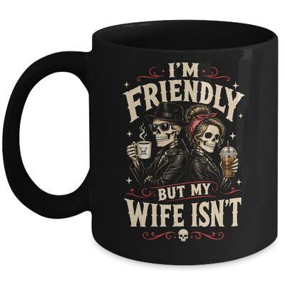 I'm Friendly But My Wife Isn'T Skeleton Couple Coffee Mug | teecentury