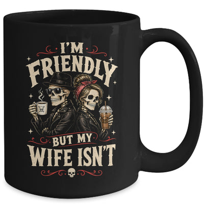 I'm Friendly But My Wife Isn'T Skeleton Couple Coffee Mug | teecentury