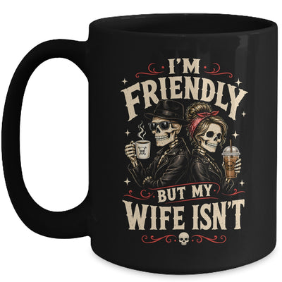 I'm Friendly But My Wife Isn'T Skeleton Couple Coffee Mug | teecentury