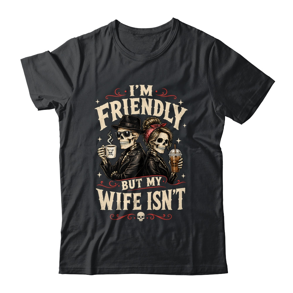 I'm Friendly But My Wife Isn'T Skeleton Couple Coffee Shirt & Hoodie | teecentury