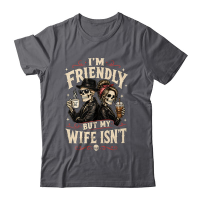 I'm Friendly But My Wife Isn'T Skeleton Couple Coffee Shirt & Hoodie | teecentury