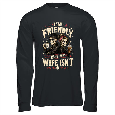 I'm Friendly But My Wife Isn'T Skeleton Couple Coffee Shirt & Hoodie | teecentury