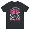 I'm Going To Be A Big Sister Again 2025 Funny Pregnancy Youth Shirt | teecentury