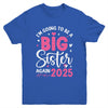 I'm Going To Be A Big Sister Again 2025 Funny Pregnancy Youth Shirt | teecentury