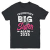 I'm Going To Be A Big Sister Again Big Sis Again 2025 Kids Youth Shirt | teecentury