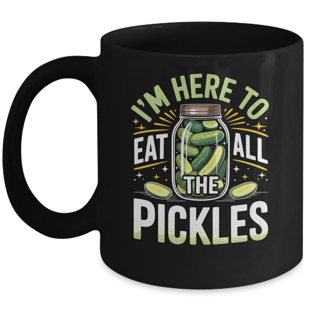 I'm Here To Eat All The Pickles Funny Pickle Jar Lovers Mug | teecentury