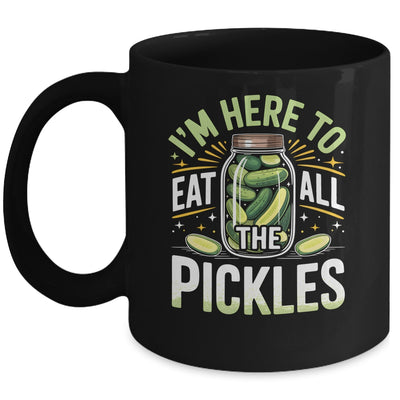 I'm Here To Eat All The Pickles Funny Pickle Jar Lovers Mug | teecentury