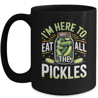 I'm Here To Eat All The Pickles Funny Pickle Jar Lovers Mug | teecentury
