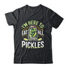 I'm Here To Eat All The Pickles Funny Pickle Jar Lovers Shirt & Tank Top | teecentury
