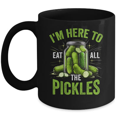 I'm Here To Eat All The Pickles Pickle Jar Pickles Funny Women Mug | teecentury