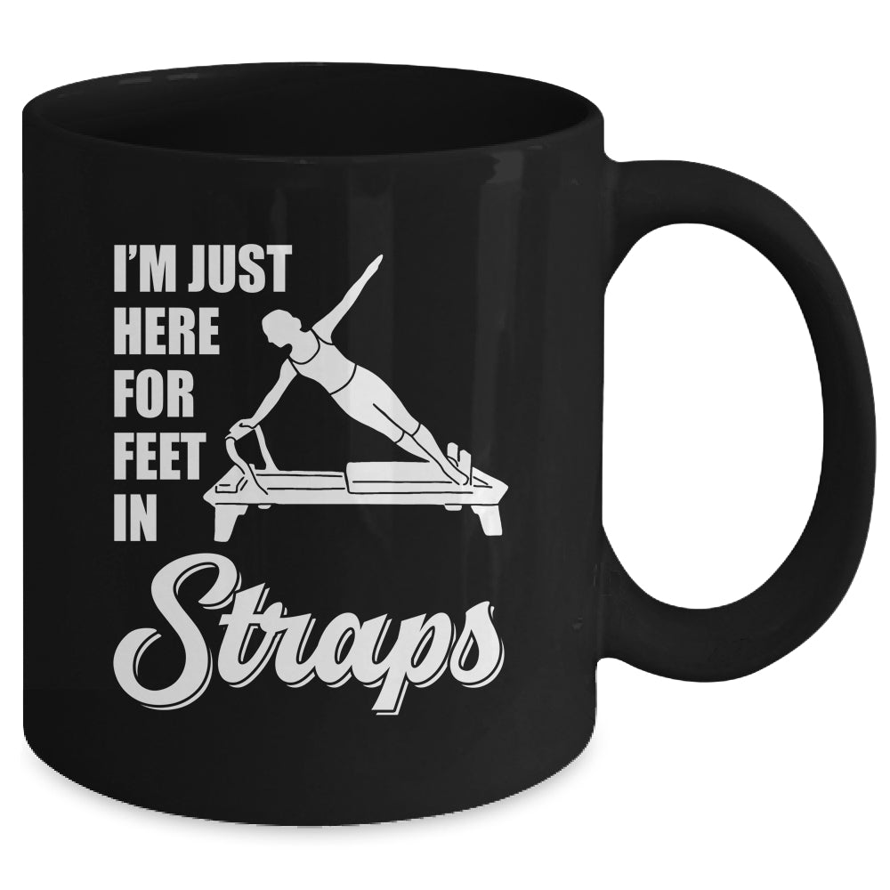 I'm Just Here For Feet In Straps Yoga Fitness Pilates Mug | teecentury
