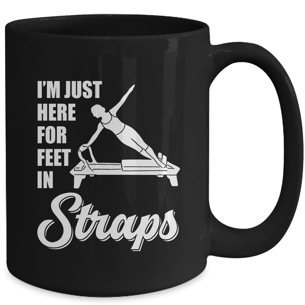 I'm Just Here For Feet In Straps Yoga Fitness Pilates Mug | teecentury