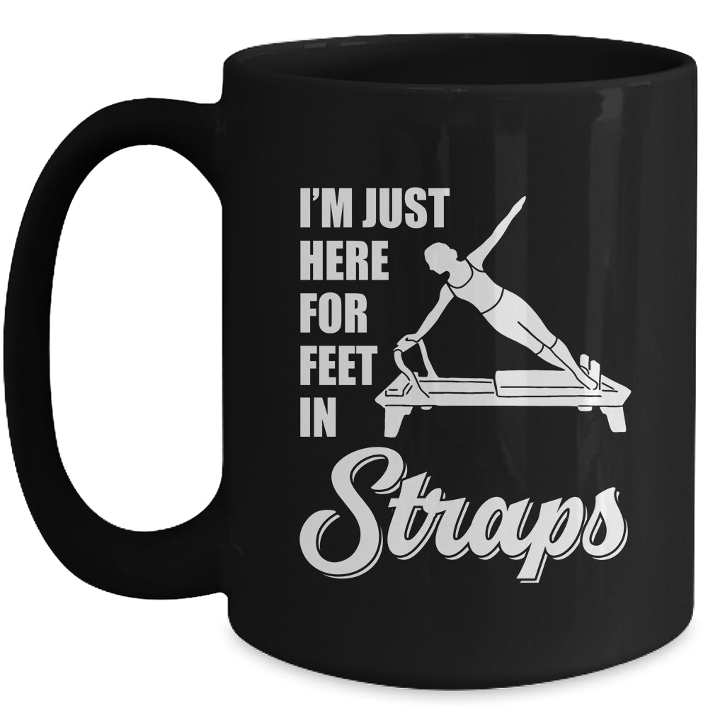 I'm Just Here For Feet In Straps Yoga Fitness Pilates Mug | teecentury