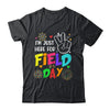 I'm Just Here For Field Day 2023 Last Day School Shirt & Hoodie | teecentury