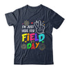 I'm Just Here For Field Day 2023 Last Day School Shirt & Hoodie | teecentury