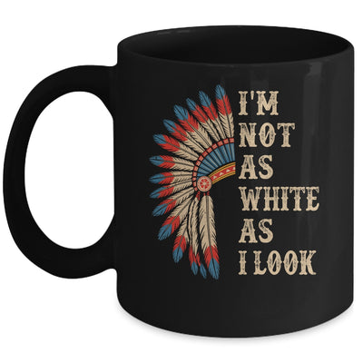 I'm Not As White As I Look Native American Indian Day Pride Mug | teecentury