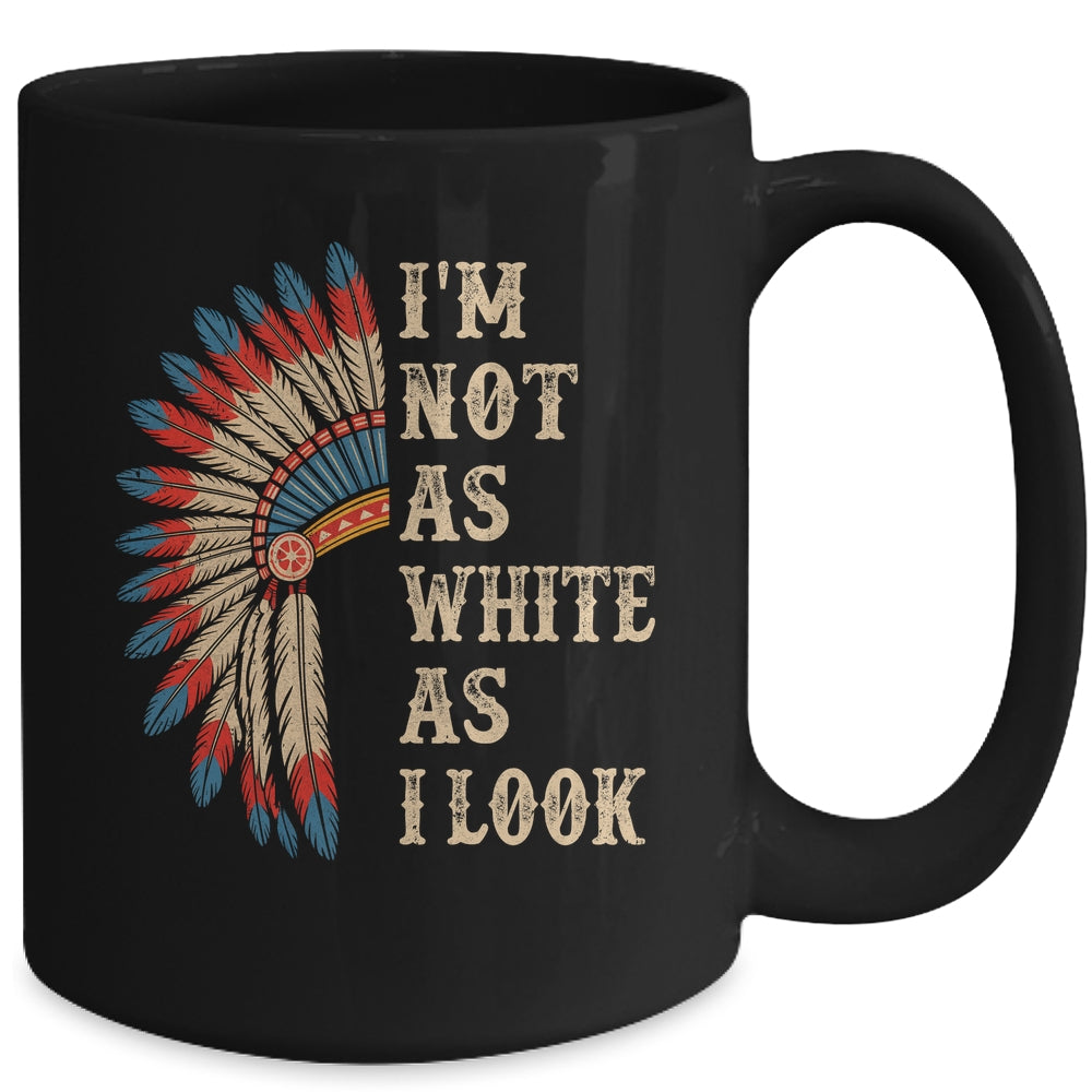 I'm Not As White As I Look Native American Indian Day Pride Mug | teecentury