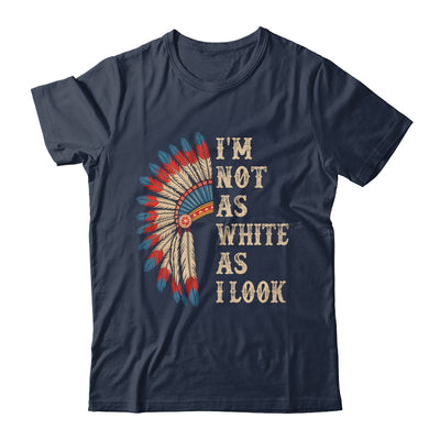 I'm Not As White As I Look Native American Indian Day Pride Shirt & Hoodie | teecentury