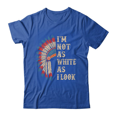 I'm Not As White As I Look Native American Indian Day Pride Shirt & Hoodie | teecentury