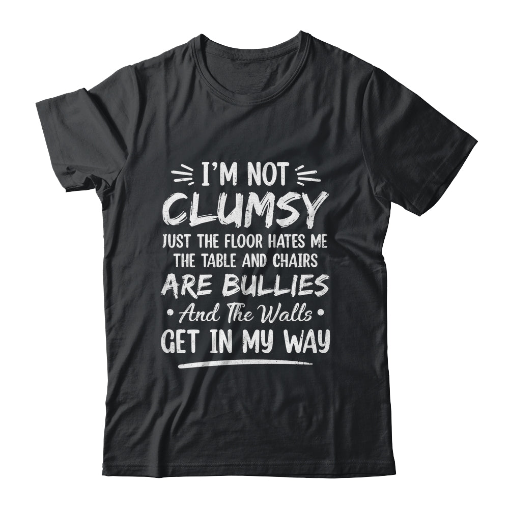 I'm Not Clumsy Funny Sayings Sarcastic Men Women Boys Girls Shirt & Hoodie | teecentury