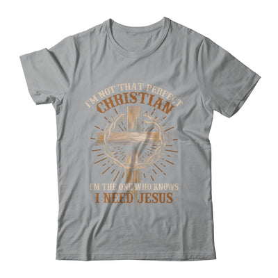 I'm Not That Perfect Christian I Need Jesus God Religious Shirt & Hoodie | teecentury