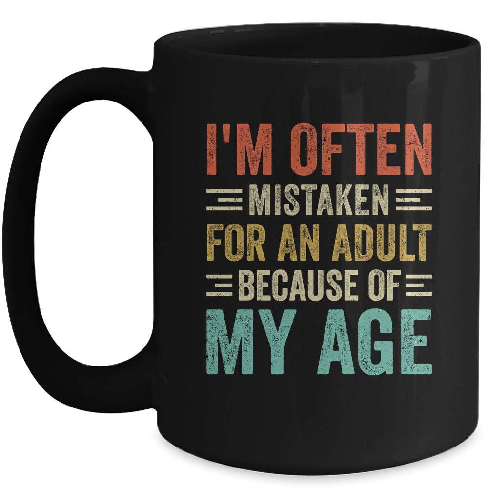 I'm Often Mistaken For An Adult Because Of My Age Funny Mug | teecentury